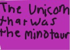 The Unicorn That Was The Minotaur