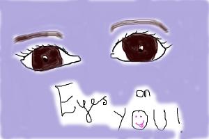 Eyes on YOU!!!