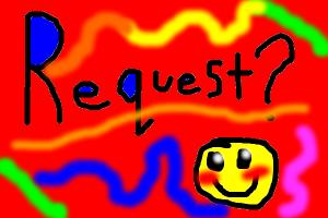 requests??? i draw 4 all! :D